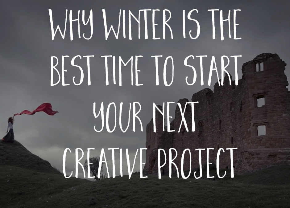 Why Winter is the best time to start your next creative project